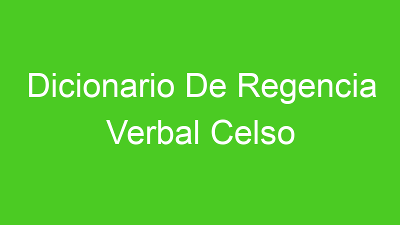 Dicionario De Regencia Verbal Celso