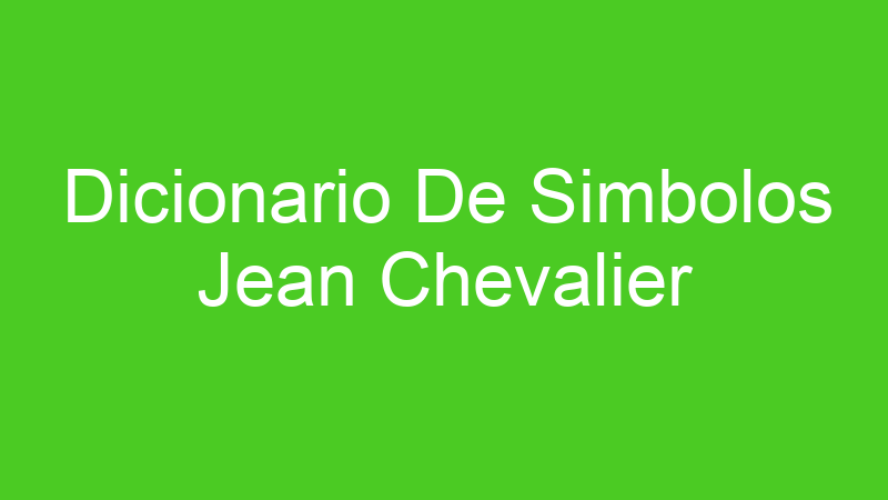 Dicionario De Simbolos Jean Chevalier
