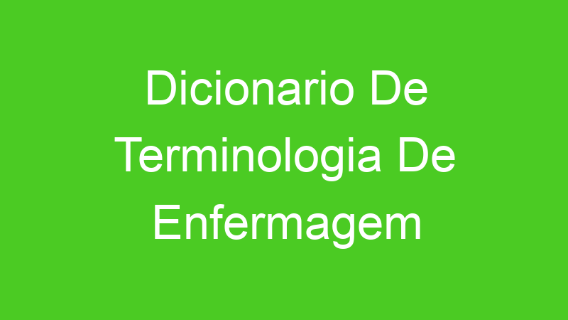Dicionario De Terminologia De Enfermagem