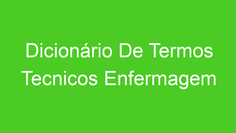 Dicionário De Termos Tecnicos Enfermagem