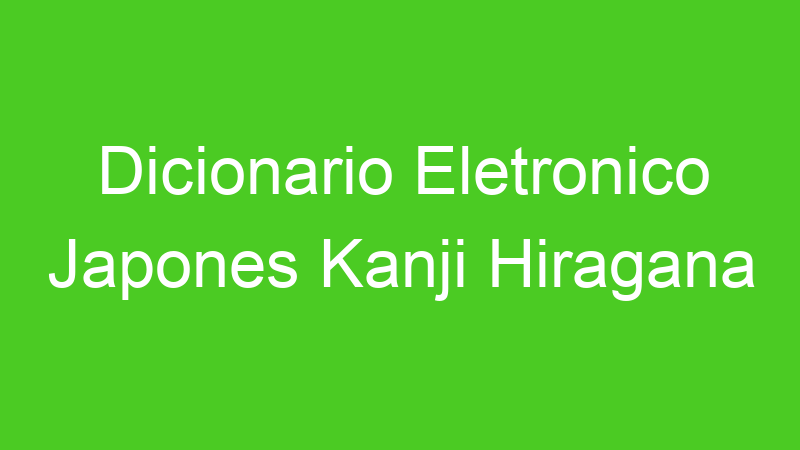 Dicionario Eletronico Japones Kanji Hiragana