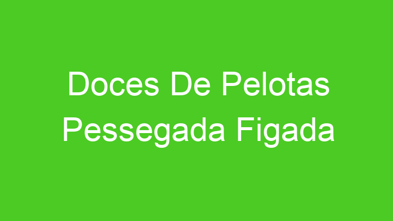 Doces De Pelotas Pessegada Figada