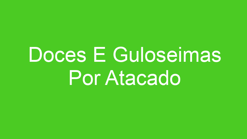 Doces E Guloseimas Por Atacado