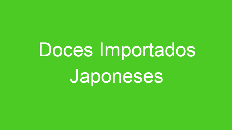 Doces Importados Japoneses