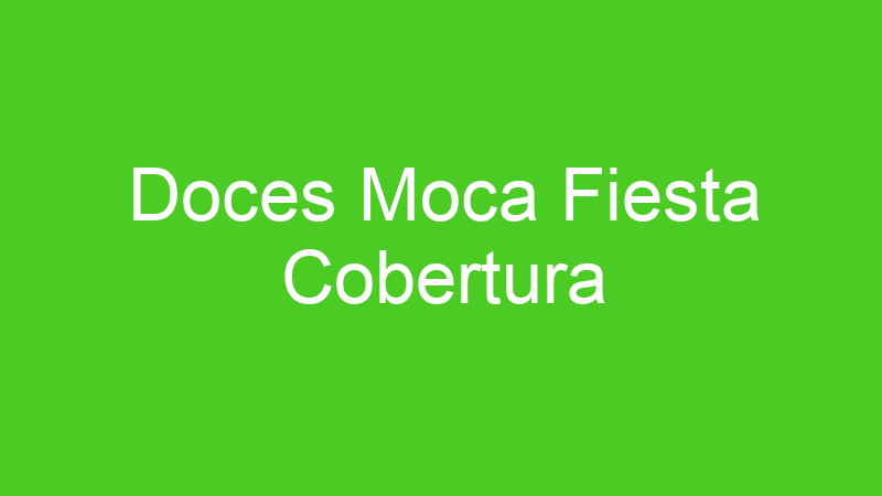Doces Moca Fiesta Cobertura