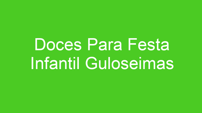 Doces Para Festa Infantil Guloseimas
