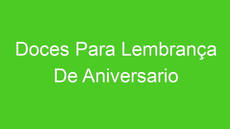 Doces Para Lembrança De Aniversario