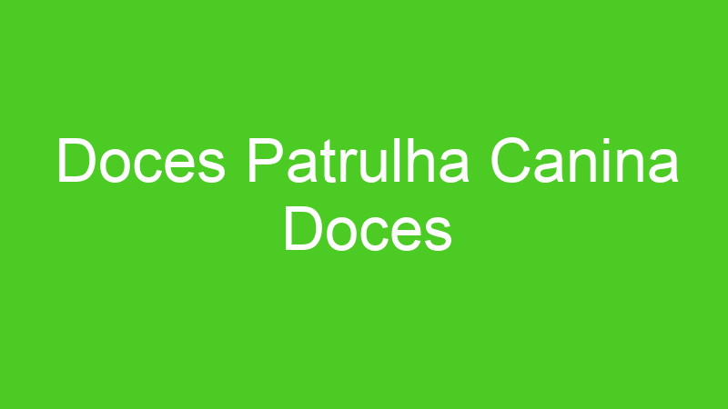 Doces Patrulha Canina Doces