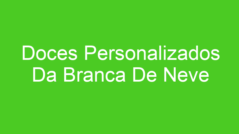 Doces Personalizados Da Branca De Neve