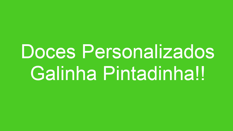 Doces Personalizados Galinha Pintadinha!!
