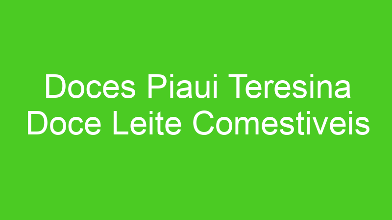 Doces Piaui Teresina Doce Leite Comestiveis