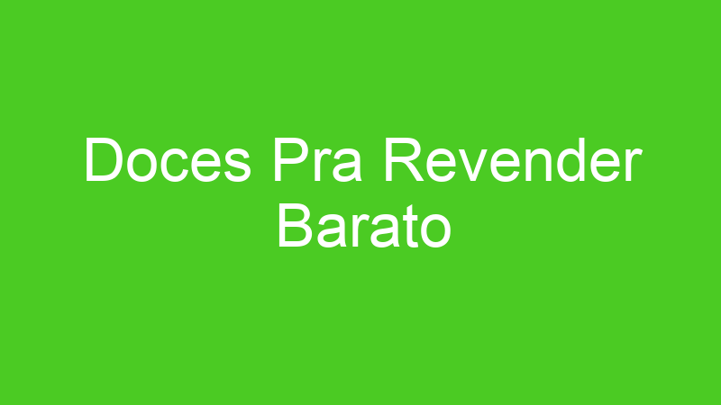 Doces Pra Revender Barato