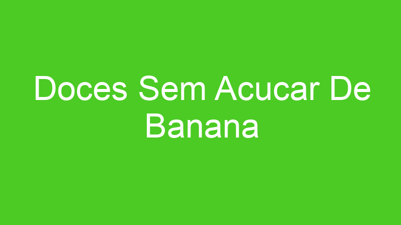 Doces Sem Acucar De Banana