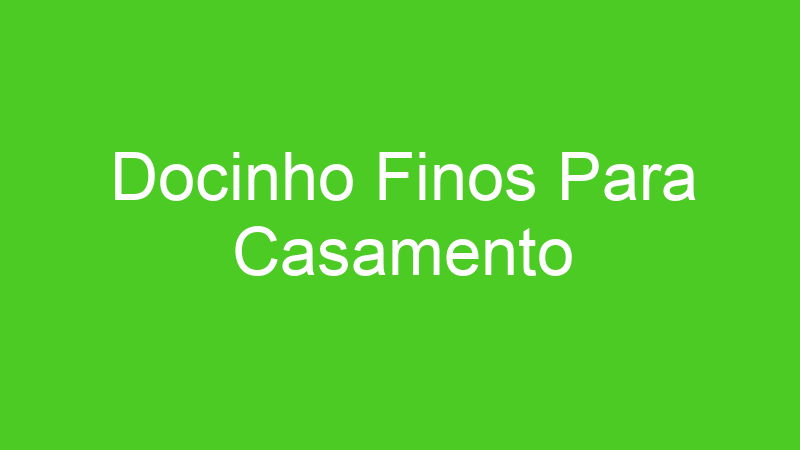 Docinho Finos Para Casamento