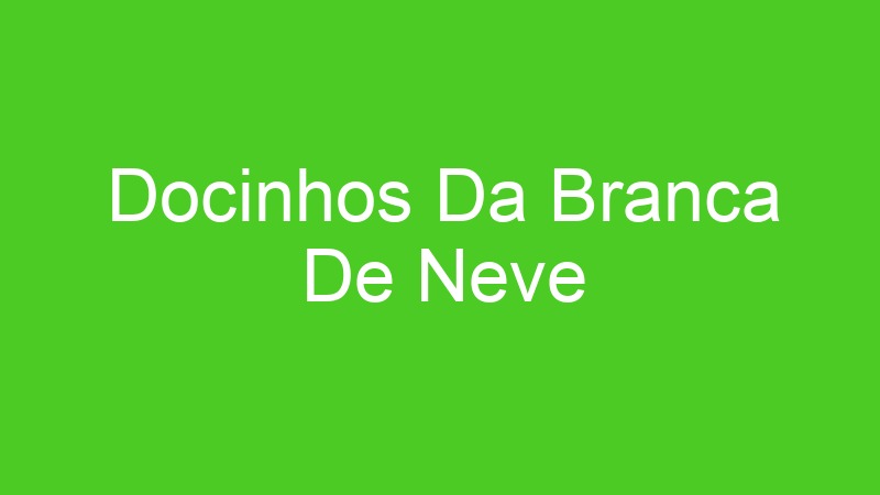 Docinhos Da Branca De Neve