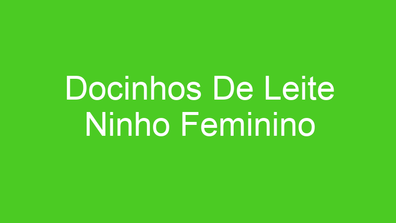 Docinhos De Leite Ninho Feminino