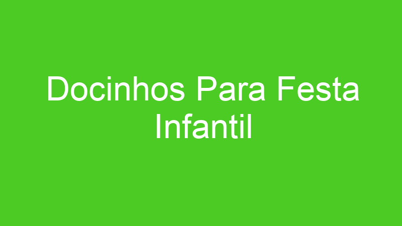 Docinhos Para Festa Infantil