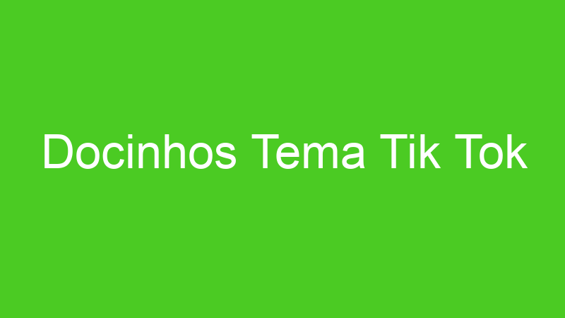 Docinhos Tema Tik Tok