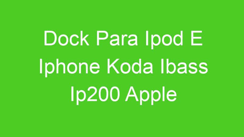 Dock Para Ipod E Iphone Koda Ibass Ip200 Apple