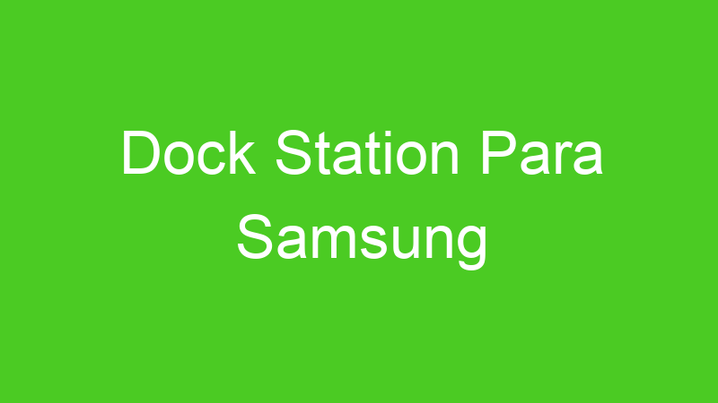 Dock Station Para Samsung