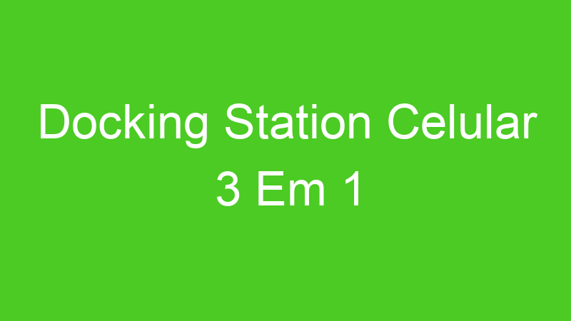 Docking Station Celular 3 Em 1