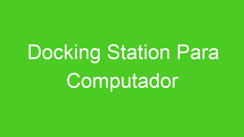 Docking Station Para Computador