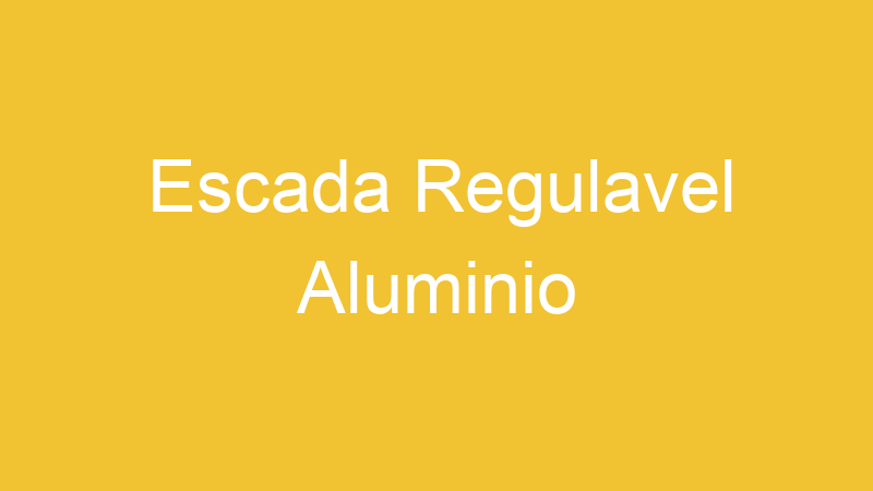 Escada Regulavel Aluminio