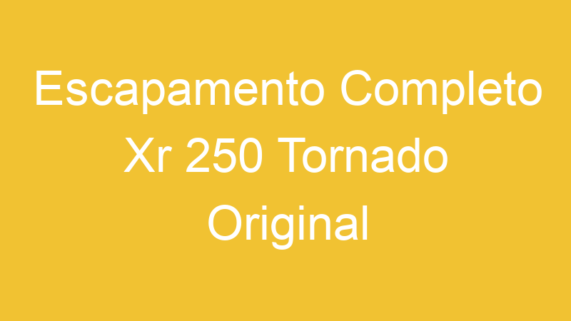 Escapamento Completo Xr 250 Tornado Original | Tenho Tudo Sobre Escapamento Completo Xr 250 Tornado Original | Tenho Tudo Sobre