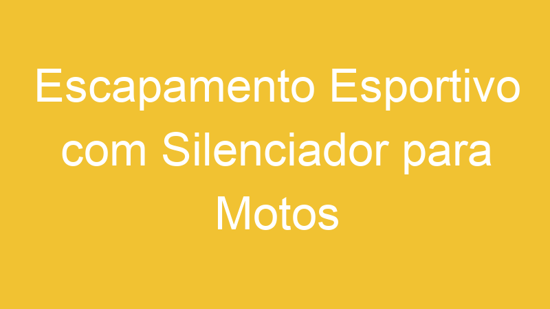 Escapamento Esportivo com Silenciador para Motos