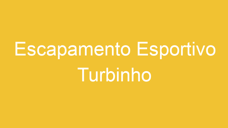 Escapamento Esportivo Turbinho | Tenho Tudo Sobre