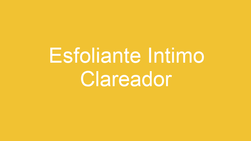 Esfoliante Intimo Clareador