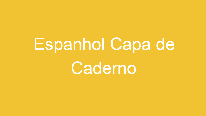 Espanhol Capa de Caderno | Tenho Tudo Sobre Espanhol Capa de Caderno | Tenho Tudo Sobre