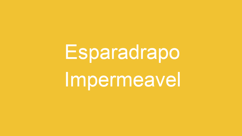 Esparadrapo Impermeavel | Tenho Tudo Sobre