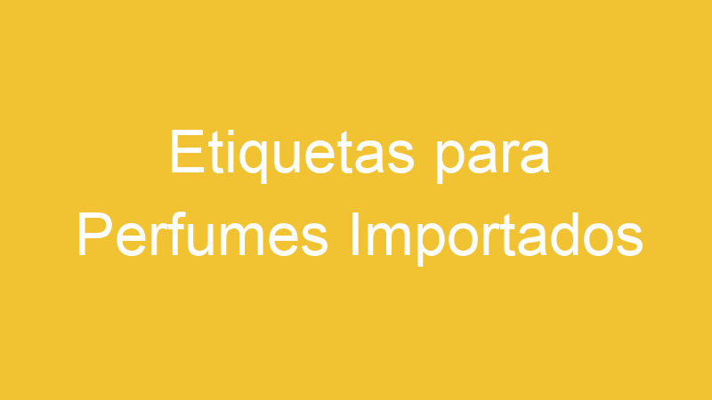 Etiquetas para Perfumes Importados | Tenho Tudo Sobre Etiquetas para Perfumes Importados | Tenho Tudo Sobre