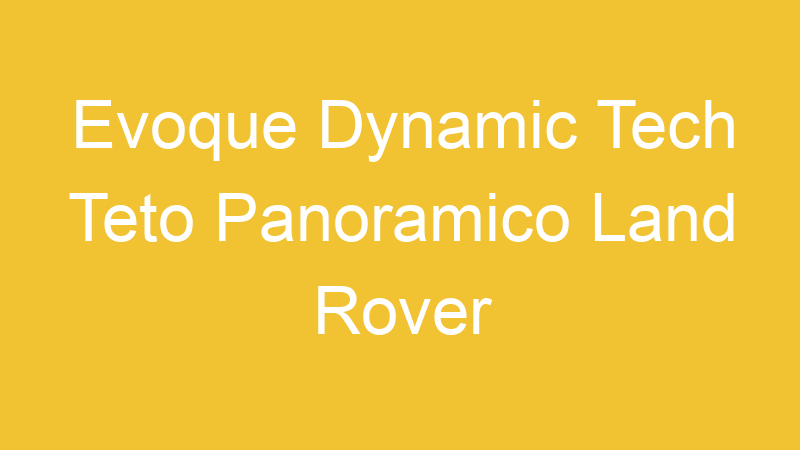Evoque Dynamic Tech Teto Panoramico Land Rover | Tenho Tudo Sobre Evoque Dynamic Tech Teto Panoramico Land Rover | Tenho Tudo Sobre
