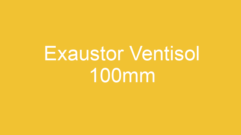 Exaustor Ventisol 100mm | Tenho Tudo Sobre Exaustor Ventisol 100mm | Tenho Tudo Sobre