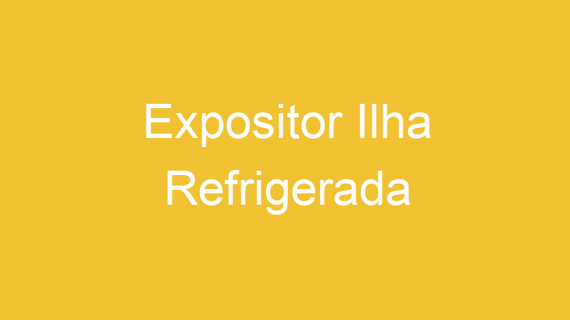 Expositor Ilha Refrigerada | Tenho Tudo Sobre Expositor Ilha Refrigerada | Tenho Tudo Sobre