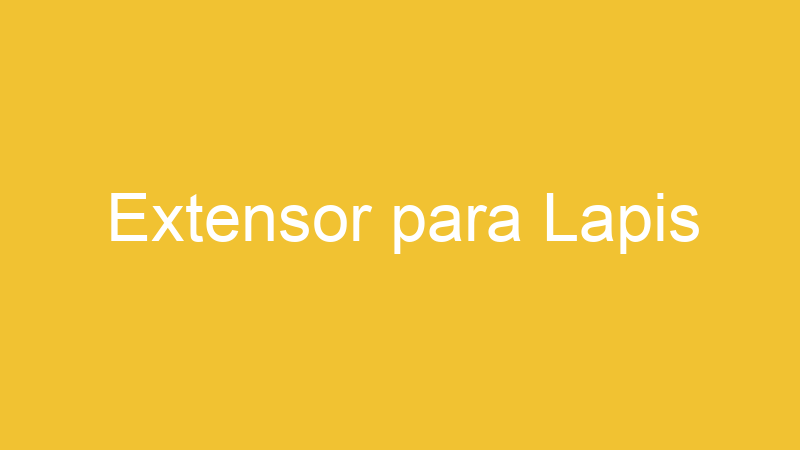 Extensor para Lapis | Tenho Tudo Sobre
