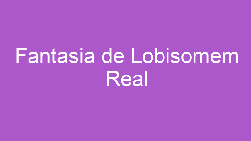 Fantasia de Lobisomem Real | Tenho Tudo Sobre