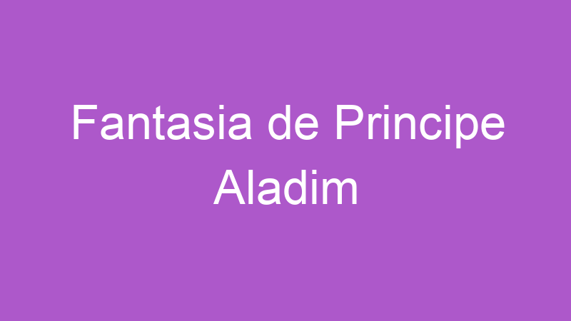 Fantasia de Principe Aladim | Tenho Tudo Sobre Fantasia de Principe Aladim | Tenho Tudo Sobre