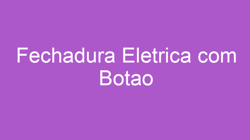Fechadura Eletrica com Botao