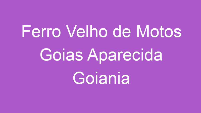 Ferro Velho de Motos Goias Aparecida Goiania | Tenho Tudo Sobre
