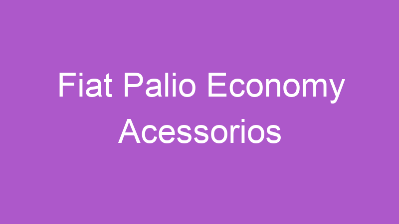 Fiat Palio Economy Acessorios | Tenho Tudo Sobre Fiat Palio Economy Acessorios | Tenho Tudo Sobre