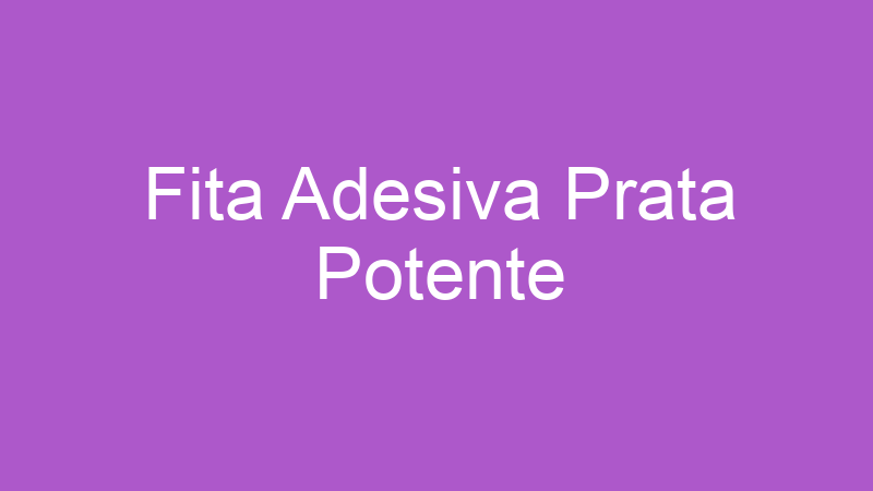 Fita Adesiva Prata Potente