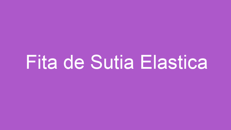 Fita de Sutia Elastica | Tenho Tudo Sobre