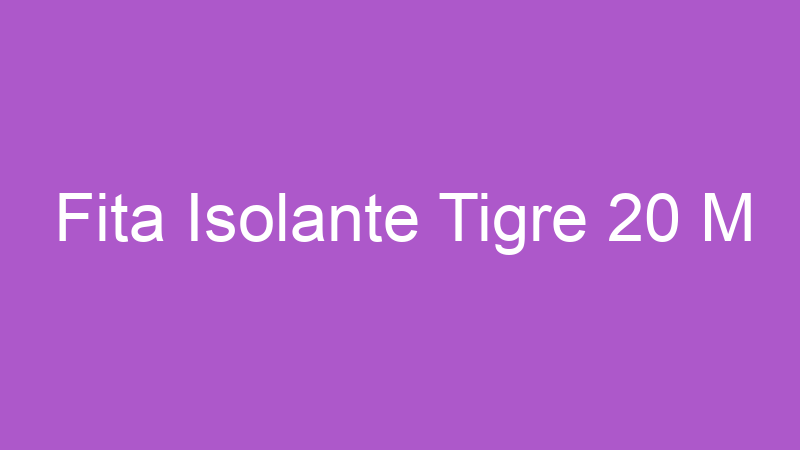 Fita Isolante Tigre 20 M | Tenho Tudo Sobre Fita Isolante Tigre 20 M | Tenho Tudo Sobre