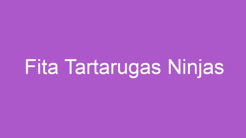 Fita Tartarugas Ninjas