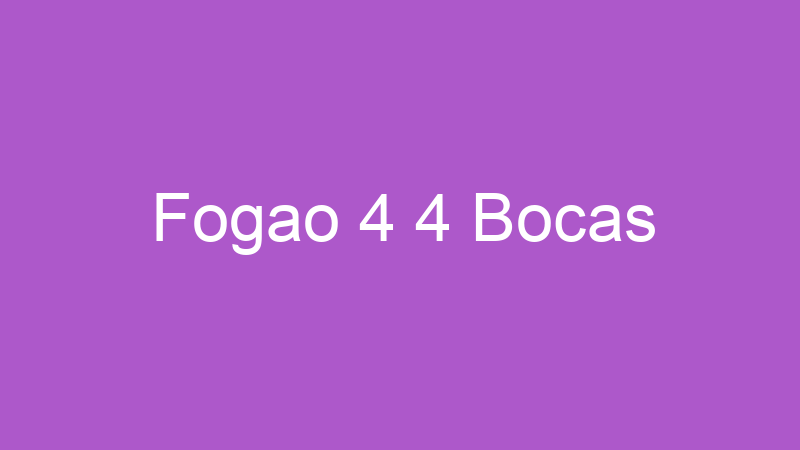 Fogao 4 4 Bocas | Tenho Tudo Sobre Fogao 4 4 Bocas | Tenho Tudo Sobre
