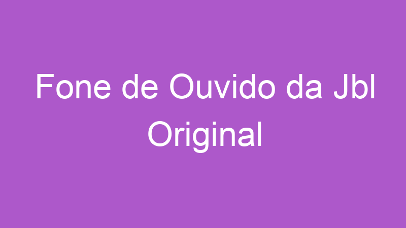 Fone de Ouvido da Jbl Original | Tenho Tudo Sobre