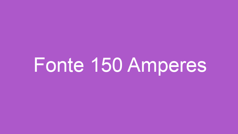 Fonte 150 Amperes